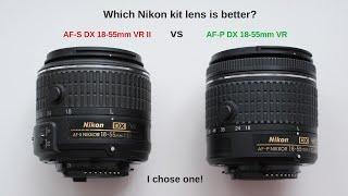 Nikons kit lenses AF-S DX 18-55 VR II vs AF-P DX 18-55 VR - which one is better?