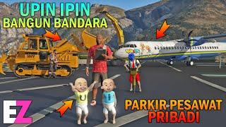 UPIN IPIN BANGUN BANDARA UNTUK PESAWAT PRIBADI - GTA 5 SULTAN BOCIL