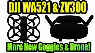 Another DJI Avata 2& DJI FPV Goggles Coming? - DJI ZV300 & WA521 Models Leaks