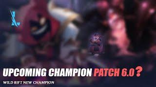 Upcoming Champion Patch 6.0 ? - Wild Rift