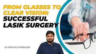 LASIK Surgery Transformation 31-Year-Olds Rapid Vision Correction & Speedy Recovery Experience