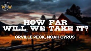 Orville Peck & Noah Cyrus - How Far Will We Take It? Lyrics