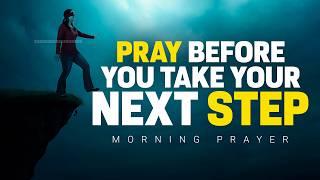 Dare To Believe In God Before You Take Your Next Step  A Blessed Morning Prayer To Start Your Day