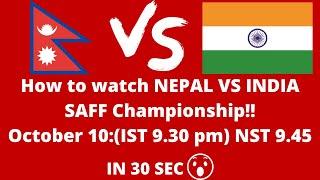 How to watch NEPAL VS INDIA SAFF CHAMPIONSHIP LIVE  INDIA VS NEPAL LIVE  SAFF CHAMPIONSHIP 2021