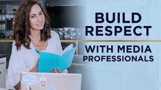 How To Build Respect With Media Professionals As A PR Pro