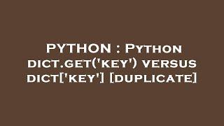 PYTHON  Python dict.getkey versus dictkey