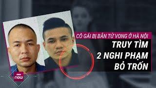 Nóng Công an Hà Nội đang truy tìm 2 nghi phạm còn lại vụ cô gái 22 tuổi bị bắn tử vong I VTC Now