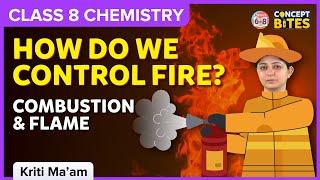 How Do We Control Fire?  Combustion and Flame  Concept Bites  Class 8  Chemistry  BYJUS