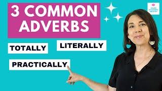 3 ADVERBS You Need to Know How to Use Literally Totally Practically