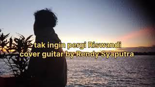 tak ingin pergi Riswandi cover guitar by Rendy Syaputra