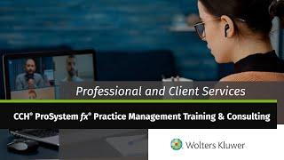 Wolters Kluwer Pro and Client Services CCH® ProSystem fx® Practice Management Training & Consulting