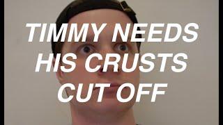 timmy needs his crusts cut off