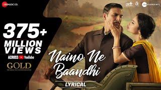 Naino Ne Baandhi - Lyrical  Gold  Akshay Kumar  Mouni Roy  Arko