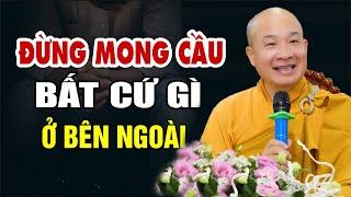 Đừng Cầu Mong Bất Cứ Gì Ở Bên Ngoài Lo Tu Còn Kịp - Thầy Thích Trí Huệ Quá Hay