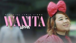 Upiak - Wanita  Official Lyric Video