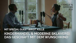 Mit Birgit Kelle Kinderhandel & Moderne Sklaverei Das Geschäft mit dem Wunschkind #37