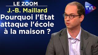 Pourquoi lEtat attaque lécole à la maison ? - Le Zoom - Jean-Baptiste Maillard - TVL