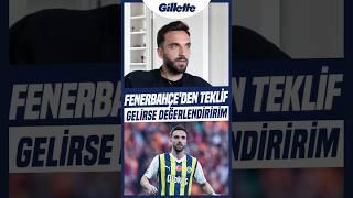 Kenan Karaman Fenerbahçe’den Teklif Gelirse Değerlendiririm