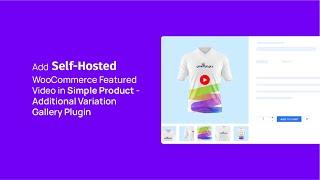 Add Self-hosted WooCommerce Featured Video in Simple Product - Additional Variation Gallery Plugin