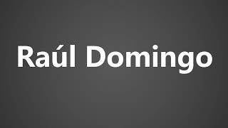 How To Pronounce Raul Domingo