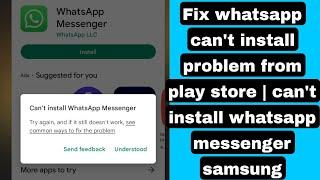 Fix whatsapp cant install problem from play store  cant install whatsapp messenger samsung