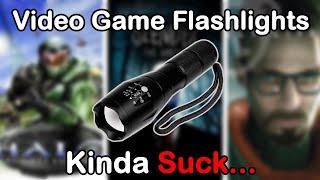 Video Game Flashlights kinda suck...