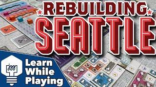Rebuilding Seattle - Learn While Playing