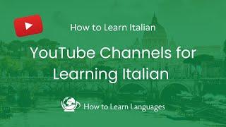  YouTube Channels for Learning Italian