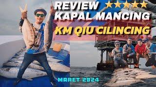 REVIEW KAPAL MANCING‼️KM QIU CILINCING‼️Explore Rig Karawang‼️Panen Strike #tenggiri #viral #fishing