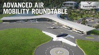 How the Advanced Air Mobility Ecosystem Will Make eVTOL Flights a Reality – FutureFlight Roundtable