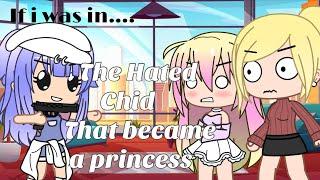 If i was in “the hated child that became a princess” Gacha club {read desc}