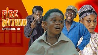 FIRE WITHIN  Episode 18 ft AGYA KOO OTOO CONFION BEDIIDE GYNEL AKOSUA STUNNA UNCLE FII MOC