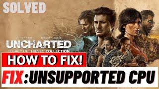 How to Fix Uncharted Legacy of Thieves Unsupported CPU & GPU  Uncharted legacy unsupported cpu