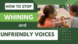 How to Stop Whining and Unfriendly Voices in Children? 2 Techniques