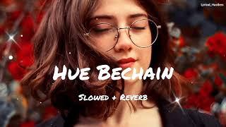 Hue Bechain - Slowed X Reverb  Romantic Song  Lofi Version