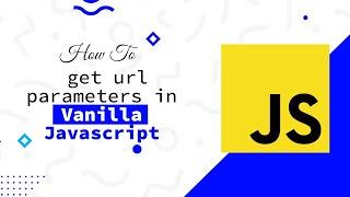 How to get URL parameters in Vanilla JavaScript  Step by Step guide