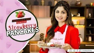 Valentines Day Special  Strawberry Pancakes  Shilpa Shetty Kundra  The Art of Loving Food