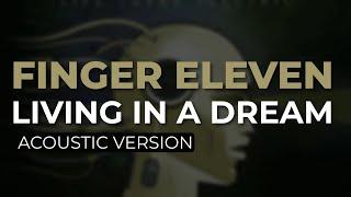 Finger Eleven - Living In A Dream Acoustic Official Audio