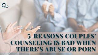 5 Reasons Couples Counseling is Bad When Theres Abuse or Porn