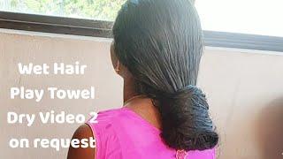 Wet Hair Play  Towel Dry  Wet Hair Combing  Braiding  Bundrop in Wet Hair  Squeezing  Flipping