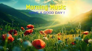 BEST GOOD MORNING MUSIC - Wake Up Happy - Morning Music To Heal All Pains Of The Body Soul & Spirit