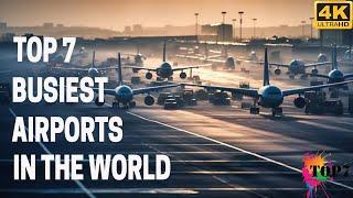 Top seven busiest airports in the world 4k  Clear explanation