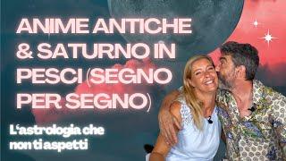 ANIME ANTICHE & SATURNO IN PESCI per tutti i segni