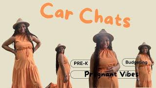 CAR CHATS  BUDGETING  PRE K  PREGNANT VIBES & MORE