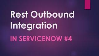 #4 Rest Outbound Integration in ServiceNow Rest Message Create an Incident in third party tool