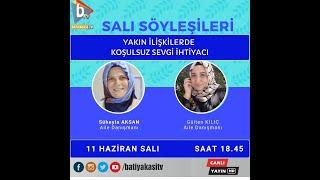 SÜHEYLA AKSAN İLE SALI SÖYLEŞİLERİ  - YAKIN İLİŞKİLERDE KOŞULSUZ SEVGİ İHTİYACI