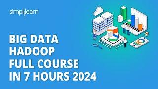  Big Data Hadoop Full Course in 7 Hours 2024  Big Data Hadoop Tutorial  Simplilearn