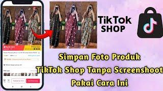 Cara Menyimpan Gambar di Tiktok Shop Mudah Tanpa Screenshoot