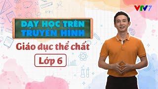 Môn Giáo dục thể chất  DẠY HỌC TRÊN TRUYỀN HÌNH  Lớp 6