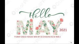 HELLO MAY 2021 FUNKY DISCO HOUSE MIX BY DJ CHOCHO & DJ NIKI J